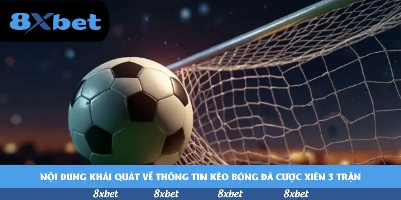 Nội dung khái quát về thông tin kèo bóng đá cược xiên 3 trận